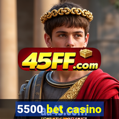 5500 bet casino
